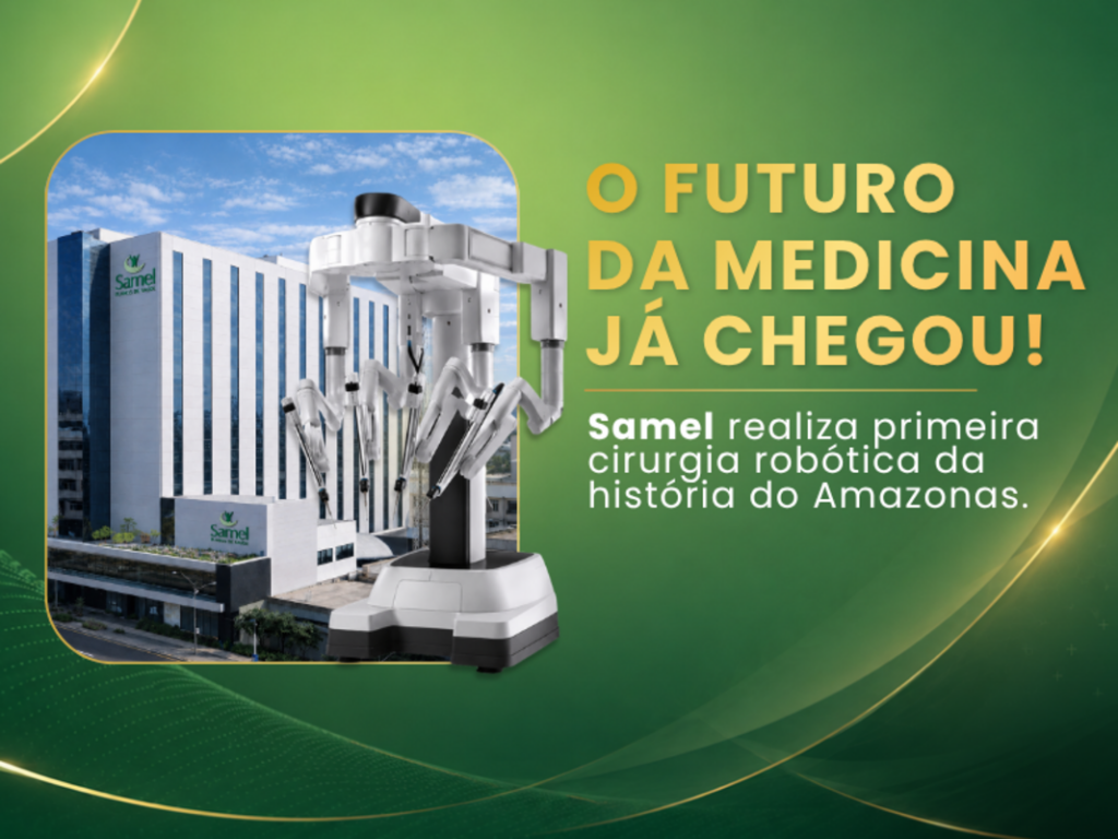 Samel: primeiro hospital do Amazonas em cirurgia robótica Samel: primeiro hospital do Amazonas em cirurgia robótica