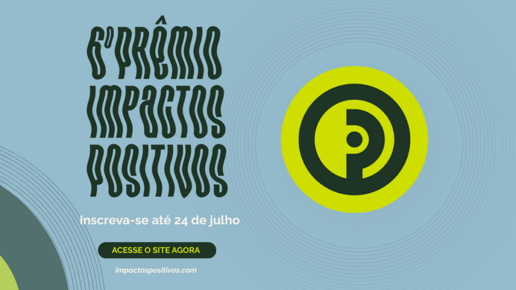 Inscrições para Prêmio Impactos Positivos terminam dia 24 Inscrições para Prêmio Impactos Positivos terminam dia 24